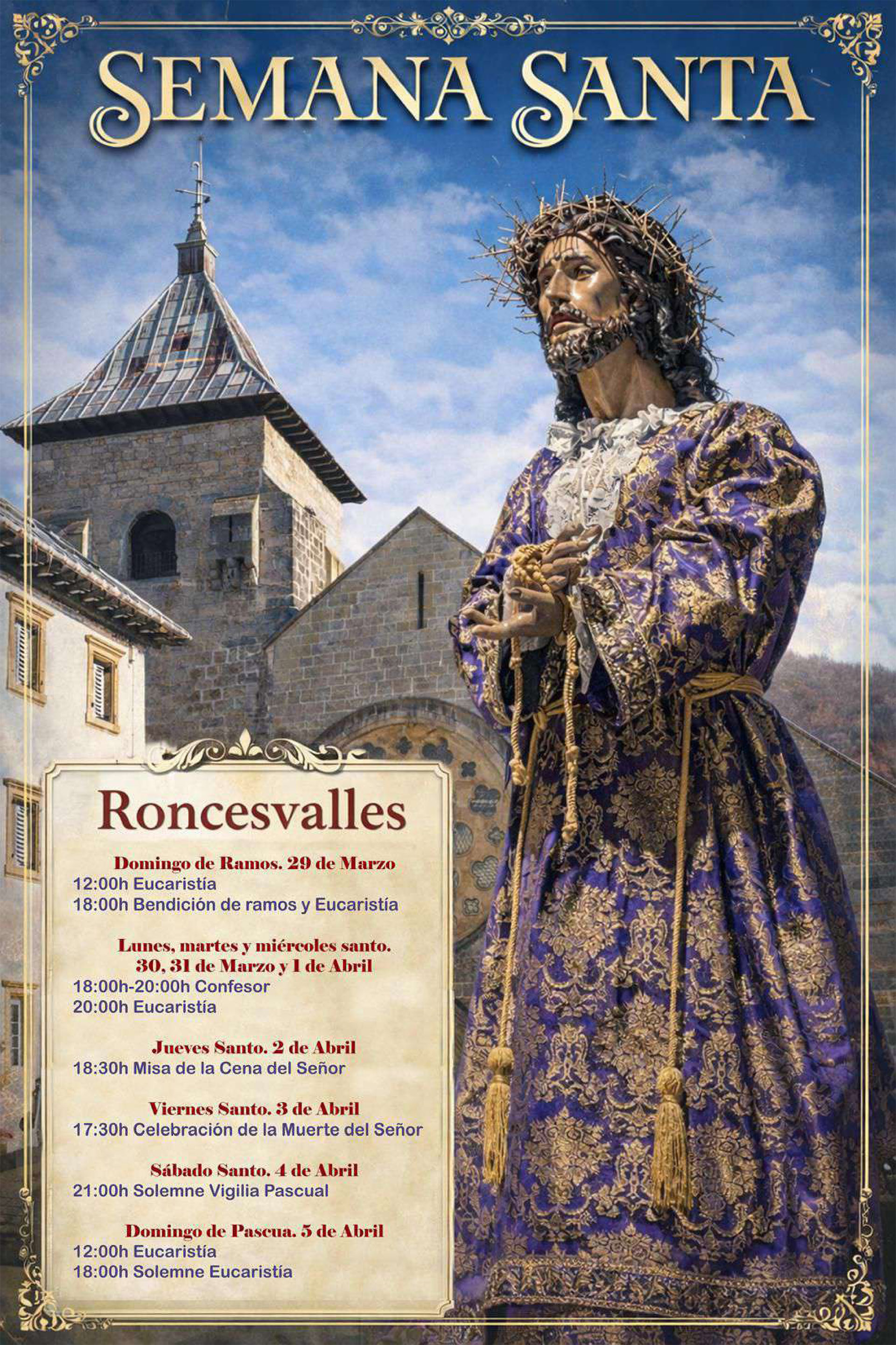 Roncesvalles-Orreaga Cartel de Semana Santa en Roncesvalles 2026. Incluye horarios: Domingo de Ramos 29 de marzo: 12:00h Eucaristía, 18:00h Bendición de ramos. Lunes a miércoles santo: 18:00h Confesor, 20:00h Eucaristía. Jueves Santo 2 de abril: 18:30h Misa. Viernes Santo 3 de abril: 17:30h Celebración Muerte del Señor. Sábado Santo: 21:00h Vigilia Pascual. Domingo de Pascua 5 de abril: 12:00h y 18:00h Eucaristía.